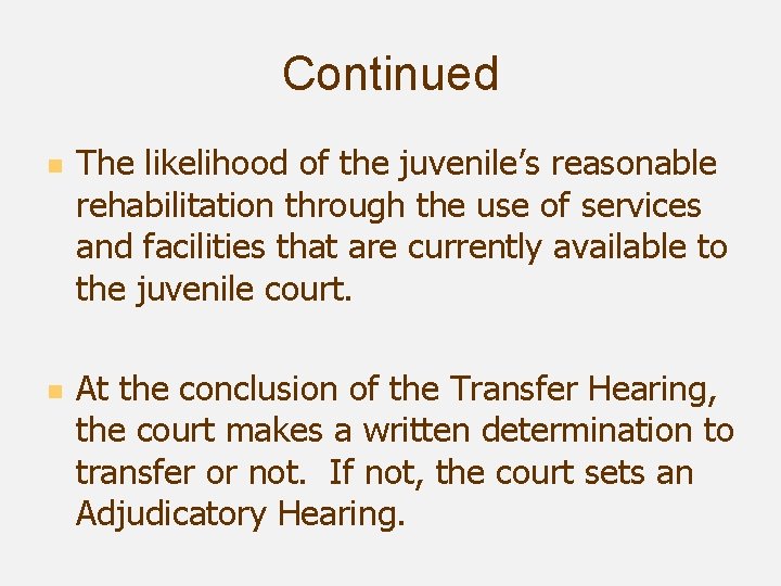 Continued n n The likelihood of the juvenile’s reasonable rehabilitation through the use of