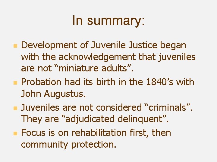 In summary: n n Development of Juvenile Justice began with the acknowledgement that juveniles