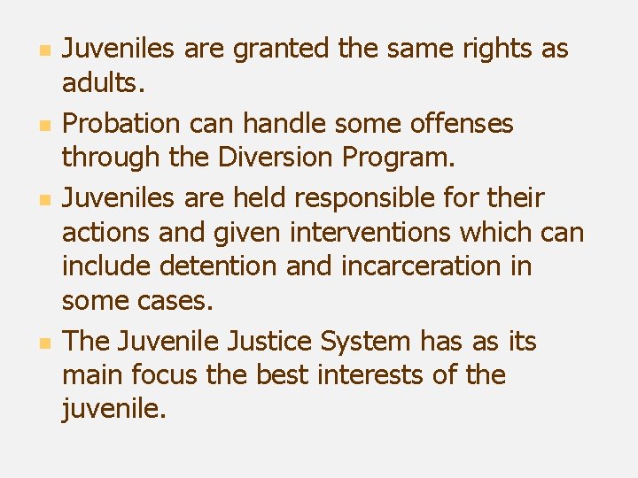 n n Juveniles are granted the same rights as adults. Probation can handle some