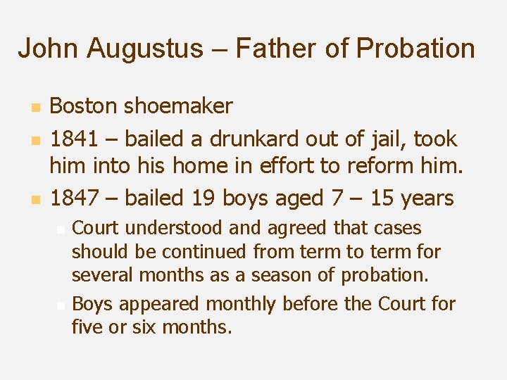 John Augustus – Father of Probation n Boston shoemaker 1841 – bailed a drunkard