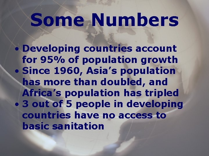 Some Numbers • Developing countries account for 95% of population growth • Since 1960,