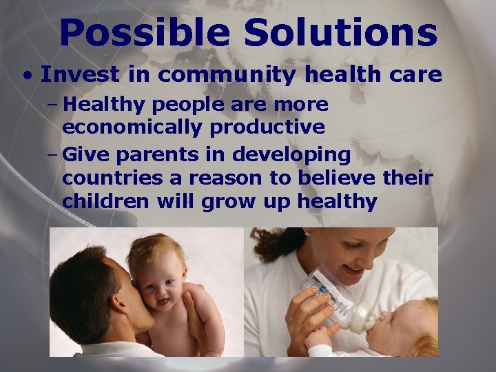 Possible Solutions • Invest in community health care – Healthy people are more economically