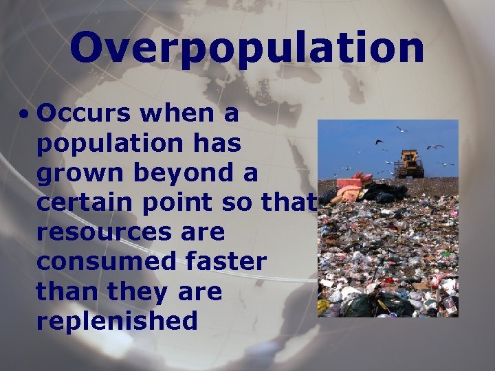 Overpopulation • Occurs when a population has grown beyond a certain point so that