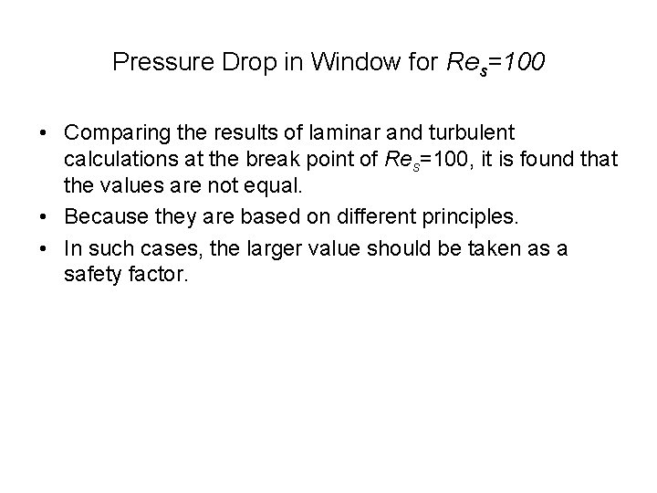 Pressure Drop in Window for Res=100 • Comparing the results of laminar and turbulent