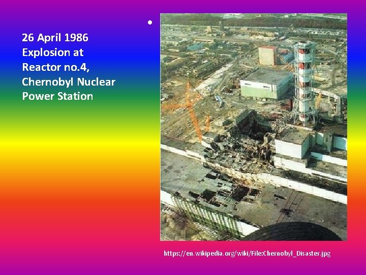 26 April 1986 Explosion at Reactor no. 4, Chernobyl Nuclear Power Station • https: