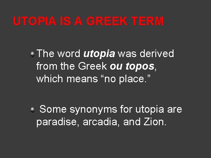 UTOPIA IS A GREEK TERM The word utopia was derived from the Greek ou