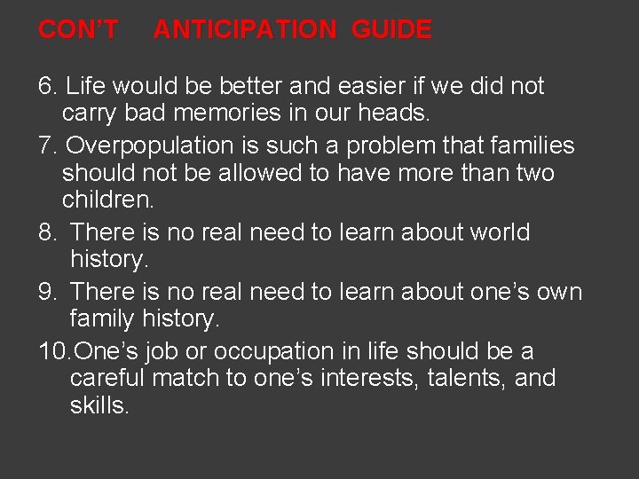 CON’T ANTICIPATION GUIDE 6. Life would be better and easier if we did not