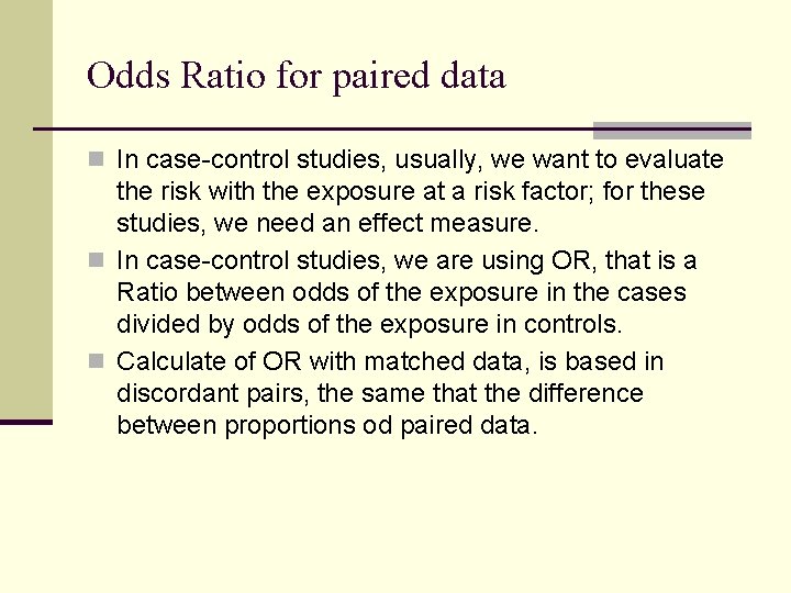 Odds Ratio for paired data n In case-control studies, usually, we want to evaluate