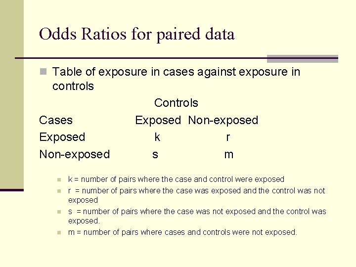 Odds Ratios for paired data n Table of exposure in cases against exposure in