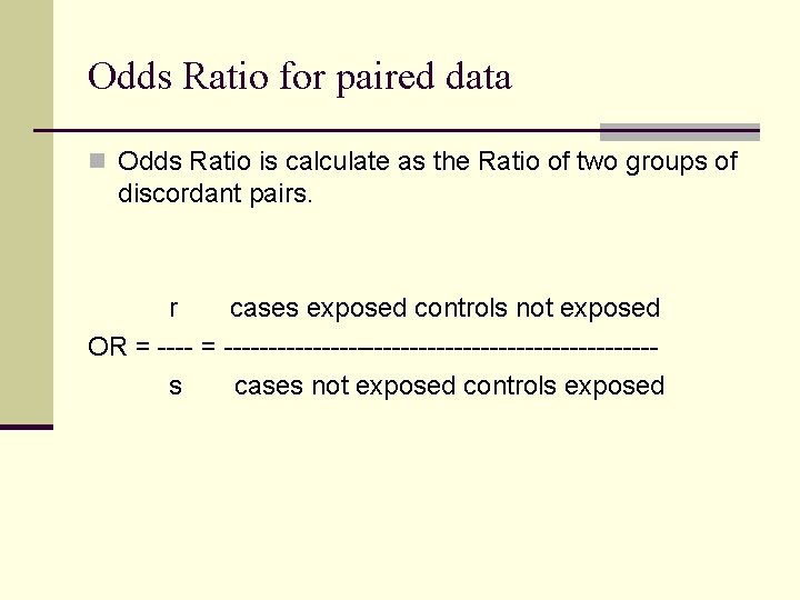 Odds Ratio for paired data n Odds Ratio is calculate as the Ratio of