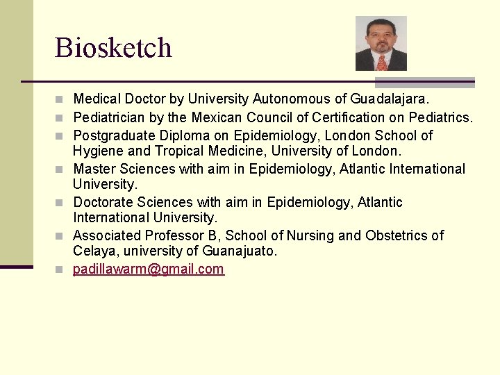 Biosketch n Medical Doctor by University Autonomous of Guadalajara. n Pediatrician by the Mexican