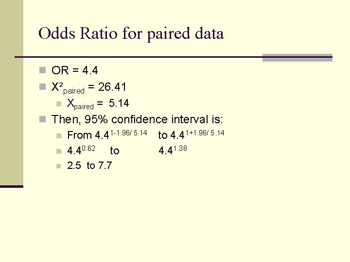 Odds Ratio for paired data n OR = 4. 4 n X²paired = 26.