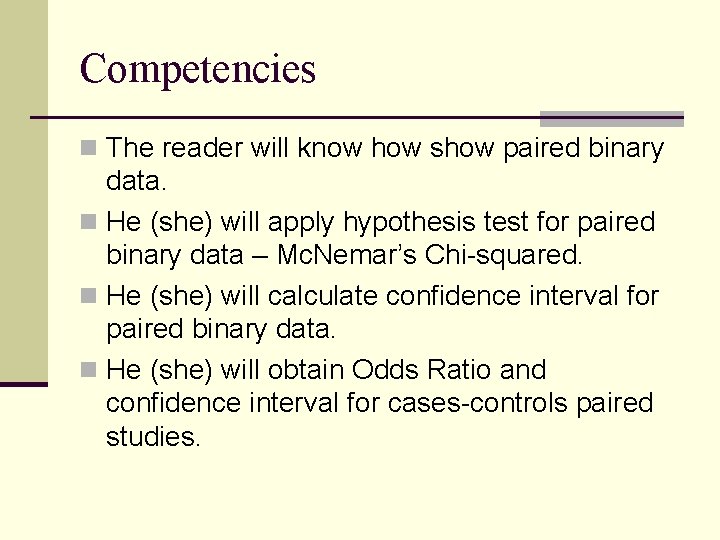 Competencies n The reader will know how show paired binary data. n He (she)