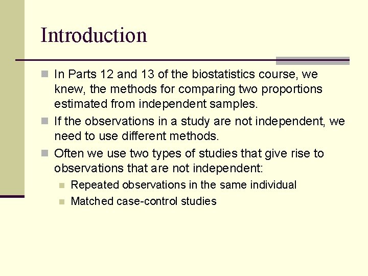 Introduction n In Parts 12 and 13 of the biostatistics course, we knew, the