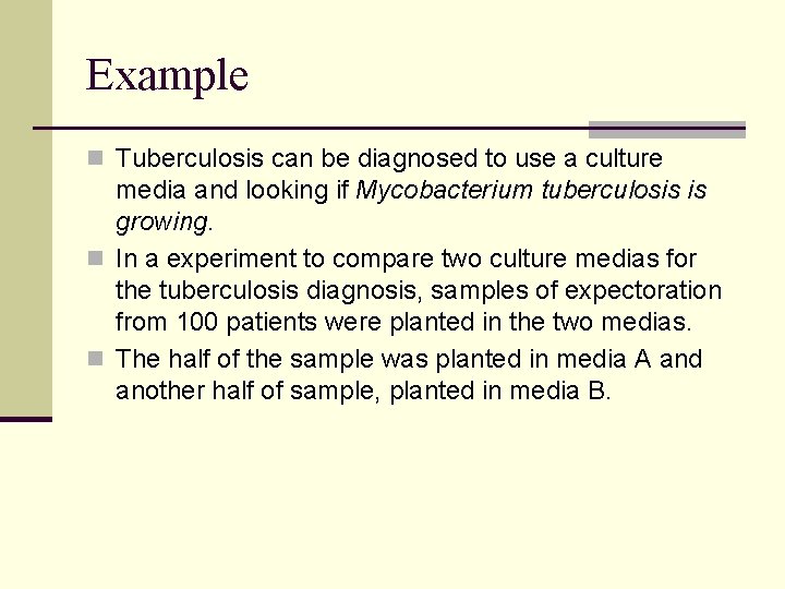 Example n Tuberculosis can be diagnosed to use a culture media and looking if