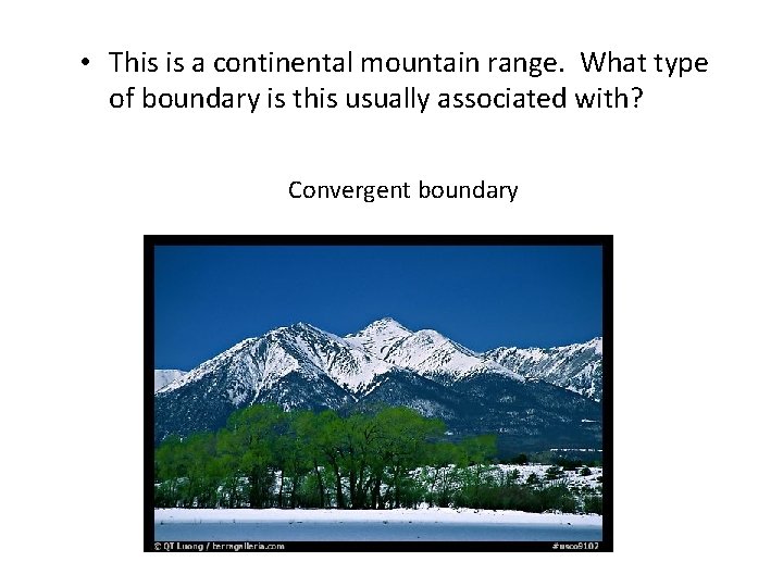  • This is a continental mountain range. What type of boundary is this