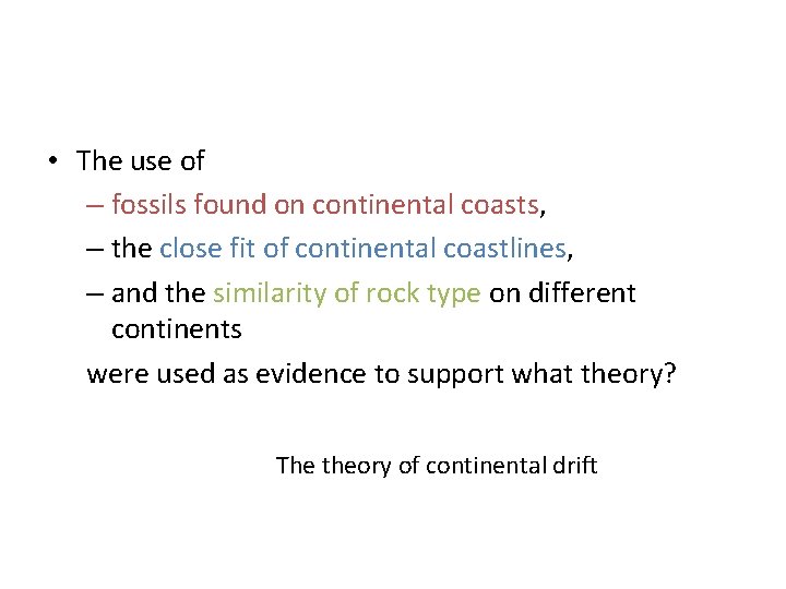  • The use of – fossils found on continental coasts, – the close