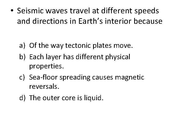  • Seismic waves travel at different speeds and directions in Earth’s interior because