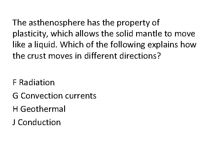 The asthenosphere has the property of plasticity, which allows the solid mantle to move