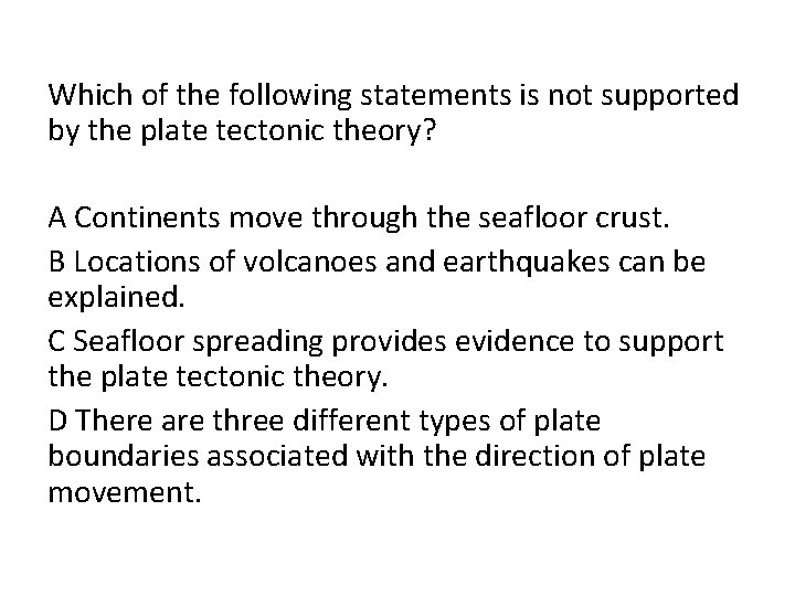 Which of the following statements is not supported by the plate tectonic theory? A