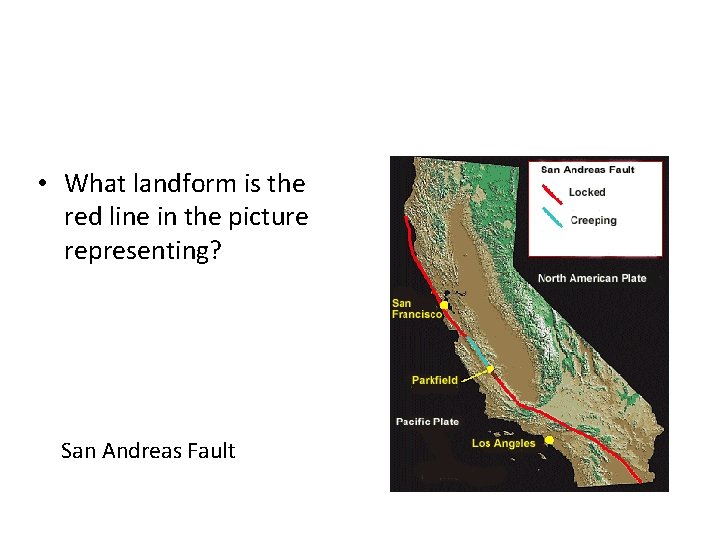  • What landform is the red line in the picture representing? San Andreas