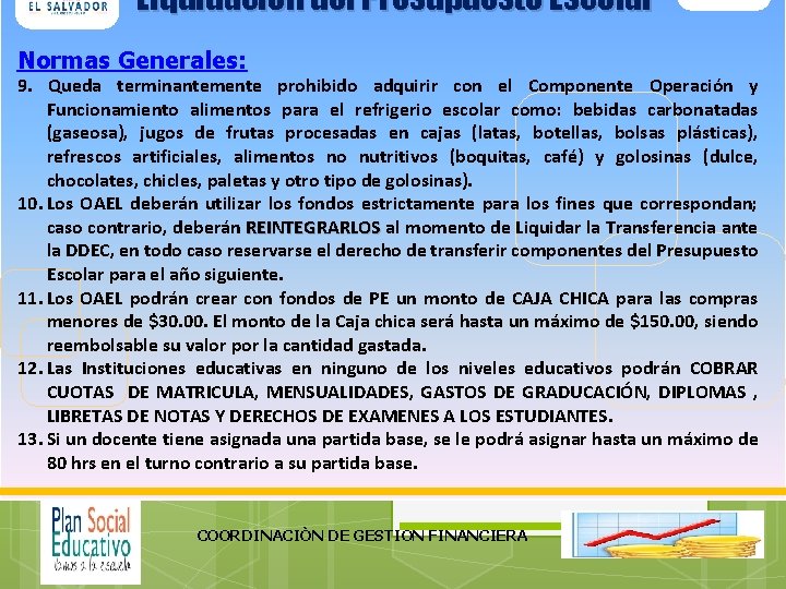 Liquidación del Presupuesto Escolar Normas Generales: 9. Queda terminantemente prohibido adquirir con el Componente