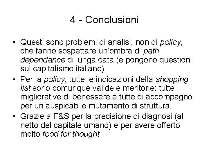 4 - Conclusioni • Questi sono problemi di analisi, non di policy, che fanno