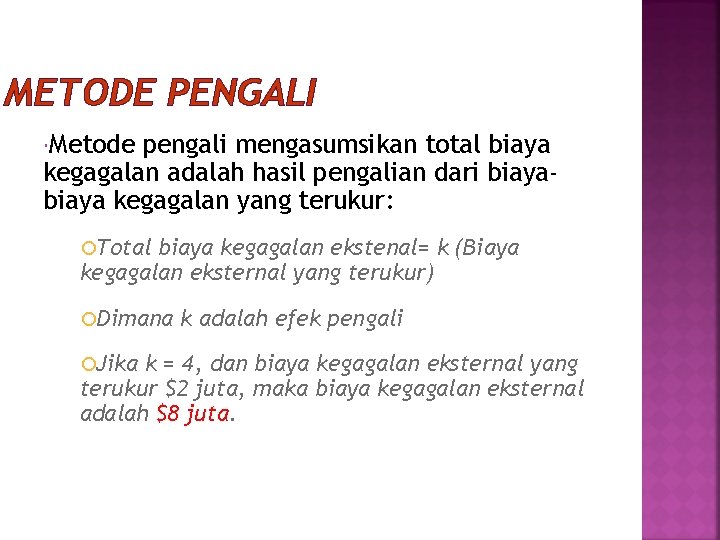 METODE PENGALI Metode pengali mengasumsikan total biaya kegagalan adalah hasil pengalian dari biaya kegagalan METODE PENGALI Metode pengali mengasumsikan total biaya kegagalan adalah hasil pengalian dari biaya kegagalan