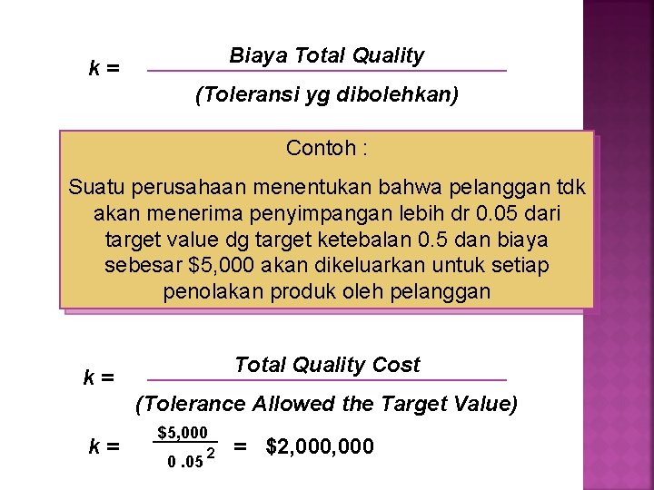Biaya Total Quality k= (Toleransi yg dibolehkan) Contoh : Suatu perusahaan menentukan bahwa pelanggan Biaya Total Quality k= (Toleransi yg dibolehkan) Contoh : Suatu perusahaan menentukan bahwa pelanggan