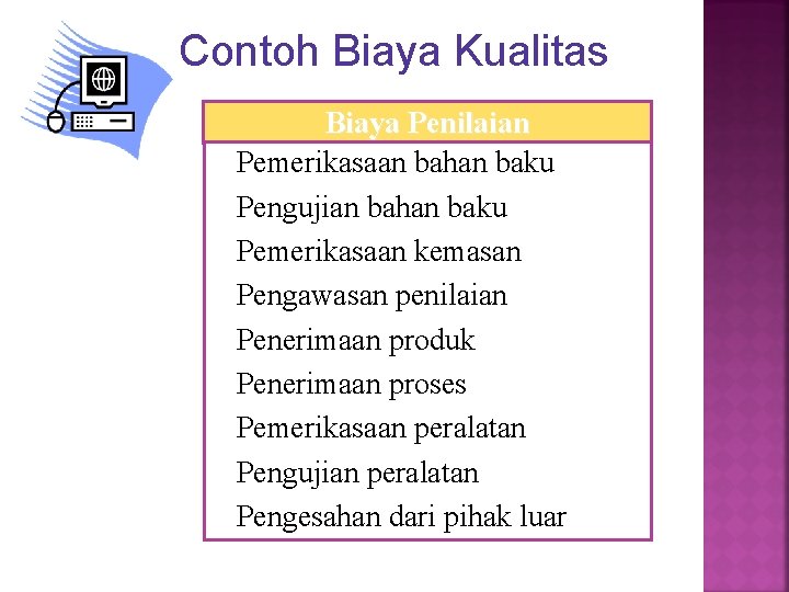 Contoh Biaya Kualitas Biaya Penilaian Pemerikasaan bahan baku Pengujian bahan baku Pemerikasaan kemasan Pengawasan Contoh Biaya Kualitas Biaya Penilaian Pemerikasaan bahan baku Pengujian bahan baku Pemerikasaan kemasan Pengawasan