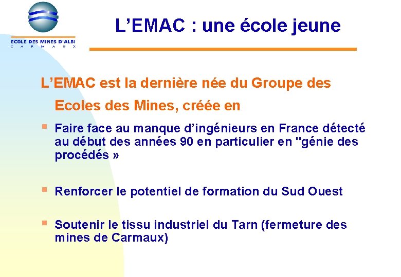 L’EMAC : une école jeune L’EMAC est la dernière née du Groupe des Ecoles