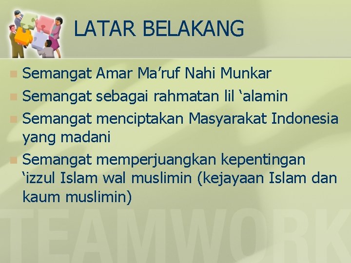 LATAR BELAKANG Semangat Amar Ma’ruf Nahi Munkar n Semangat sebagai rahmatan lil ‘alamin n