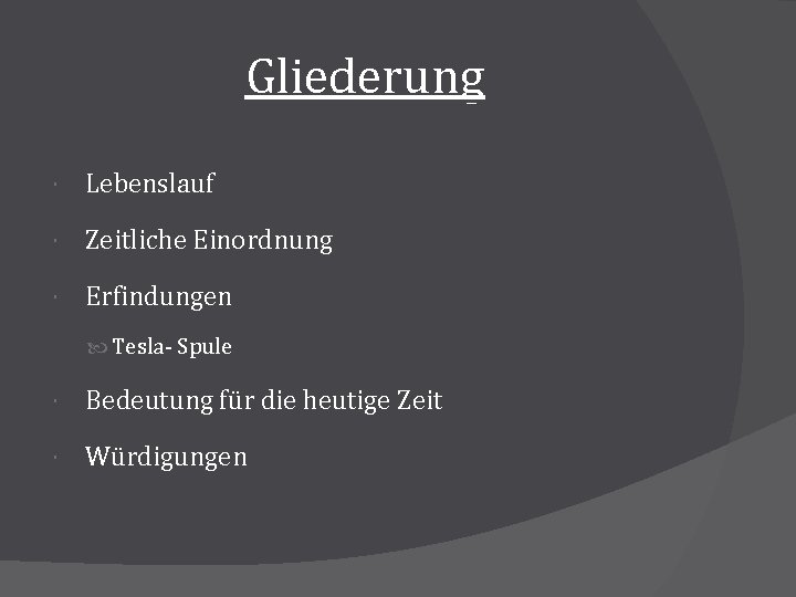 Gliederung Lebenslauf Zeitliche Einordnung Erfindungen Tesla- Spule Bedeutung für die heutige Zeit Würdigungen 