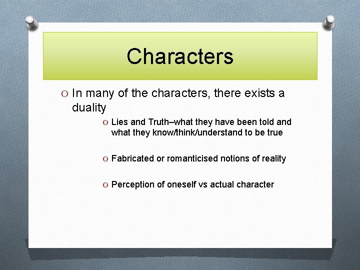 Characters O In many of the characters, there exists a duality O Lies and
