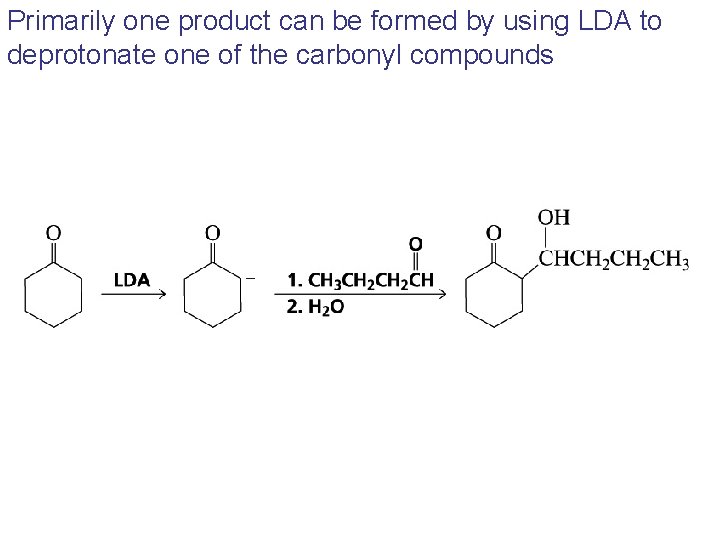 Primarily one product can be formed by using LDA to deprotonate one of the