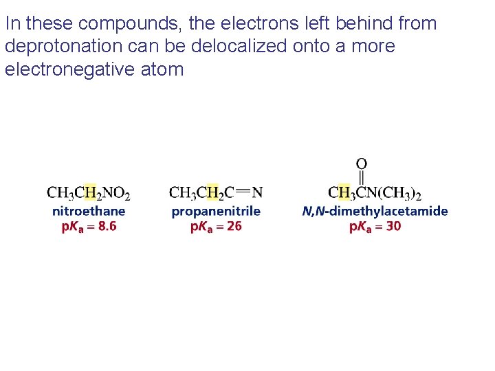 In these compounds, the electrons left behind from deprotonation can be delocalized onto a