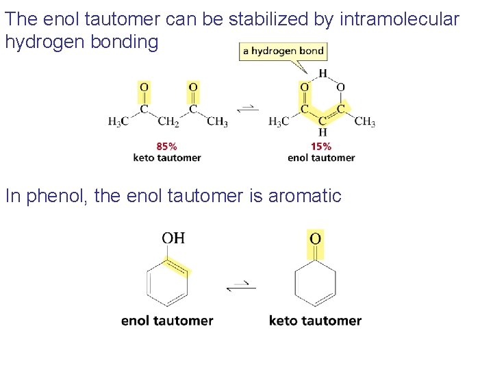 The enol tautomer can be stabilized by intramolecular hydrogen bonding In phenol, the enol