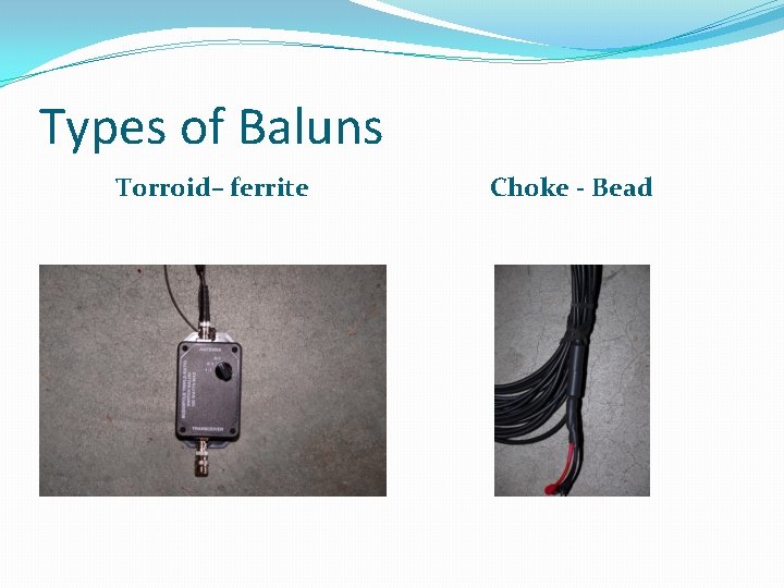 Types of Baluns Torroid– ferrite Choke - Bead 