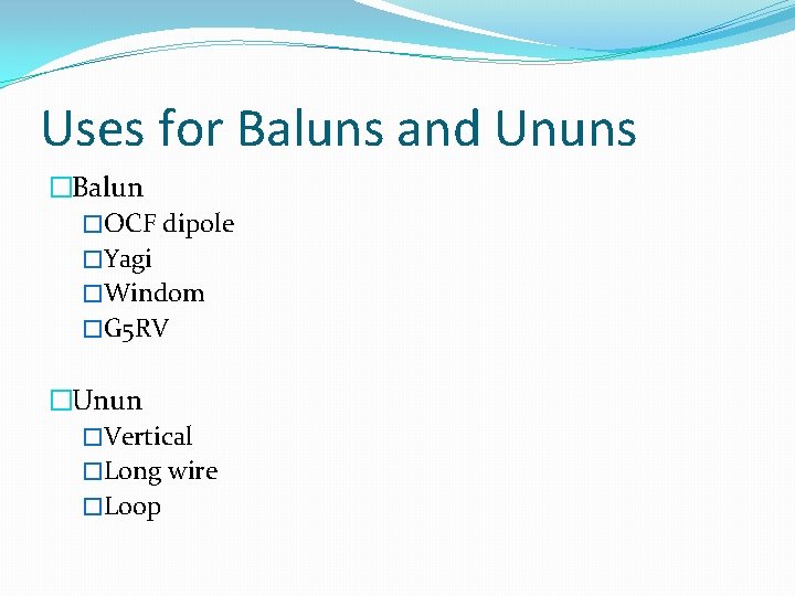 Uses for Baluns and Ununs �Balun �OCF dipole �Yagi �Windom �G 5 RV �Unun