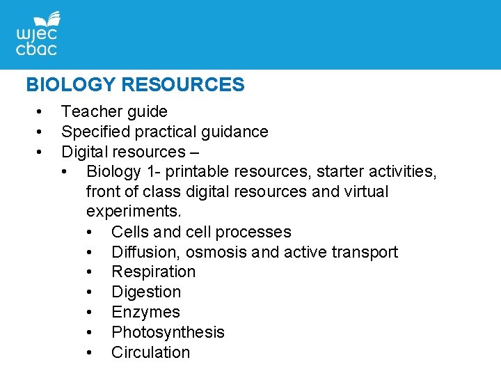 BIOLOGY RESOURCES • • • Teacher guide Specified practical guidance Digital resources – •