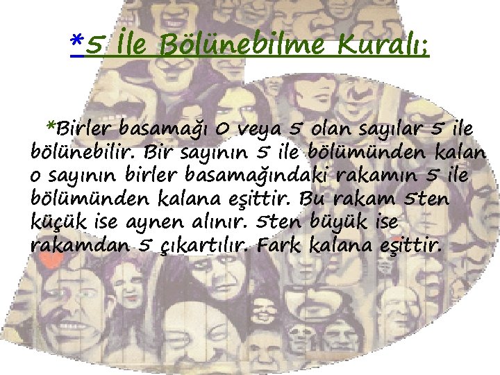 *5 İle Bölünebilme Kuralı; *Birler basamağı 0 veya 5 olan sayılar 5 ile bölünebilir.