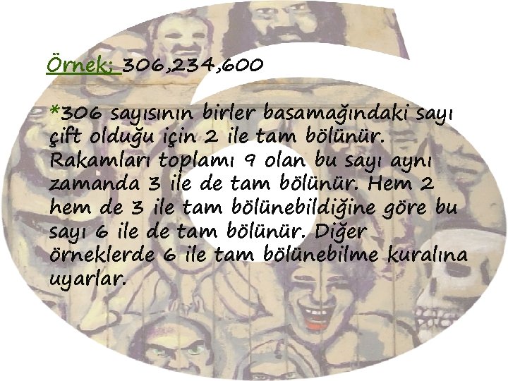 Örnek; 306, 234, 600 *306 sayısının birler basamağındaki sayı çift olduğu için 2 ile