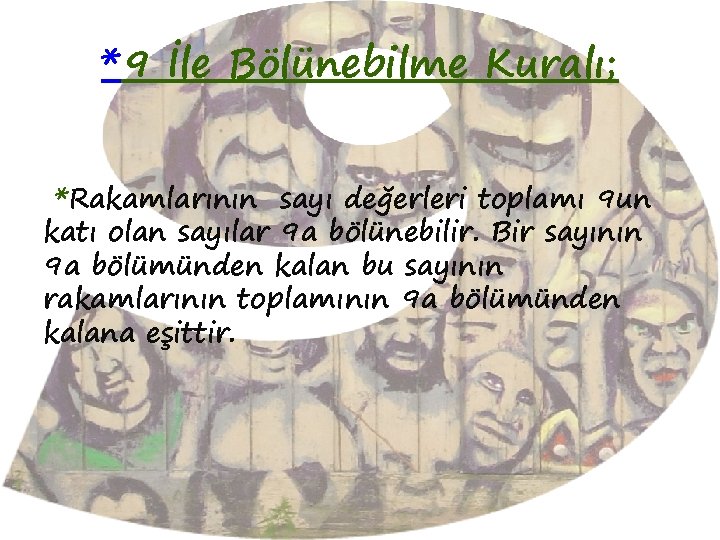 *9 İle Bölünebilme Kuralı; *Rakamlarının sayı değerleri toplamı 9 un katı olan sayılar 9