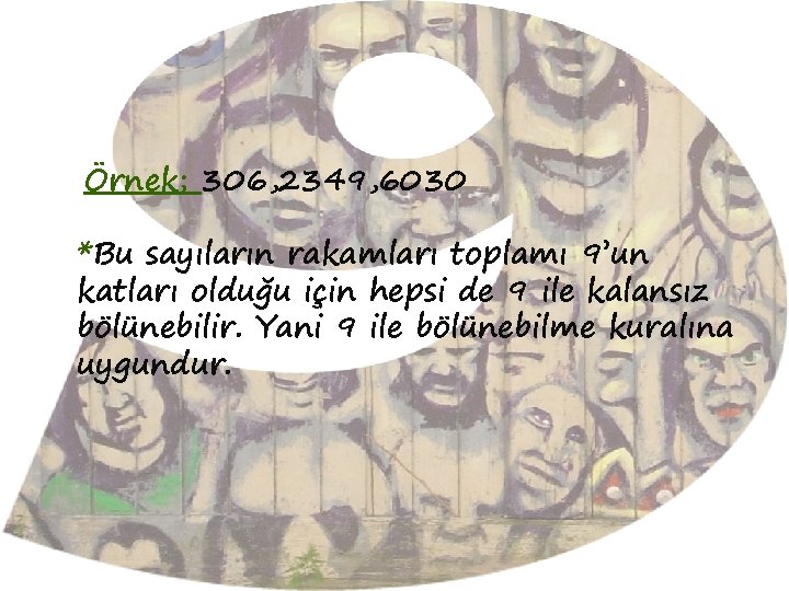 Örnek; 306, 2349, 6030 *Bu sayıların rakamları toplamı 9’un katları olduğu için hepsi de