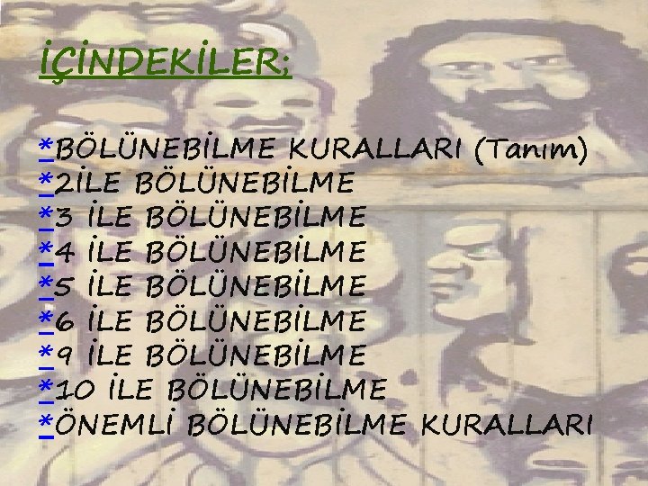 İÇİNDEKİLER; *BÖLÜNEBİLME KURALLARI (Tanım) *2İLE BÖLÜNEBİLME *3 İLE BÖLÜNEBİLME *4 İLE BÖLÜNEBİLME *5 İLE