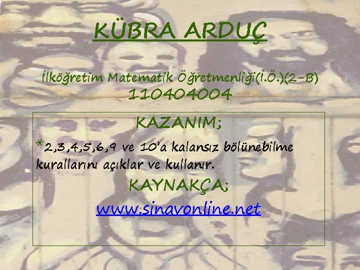 KÜBRA ARDUÇ İlköğretim Matematik Öğretmenliği(İ. Ö. )(2 -B) 110404004 *2, 3, 4, 5, 6,