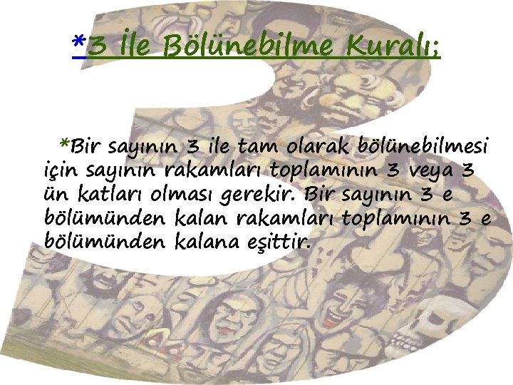 *3 İle Bölünebilme Kuralı; *Bir sayının 3 ile tam olarak bölünebilmesi için sayının rakamları