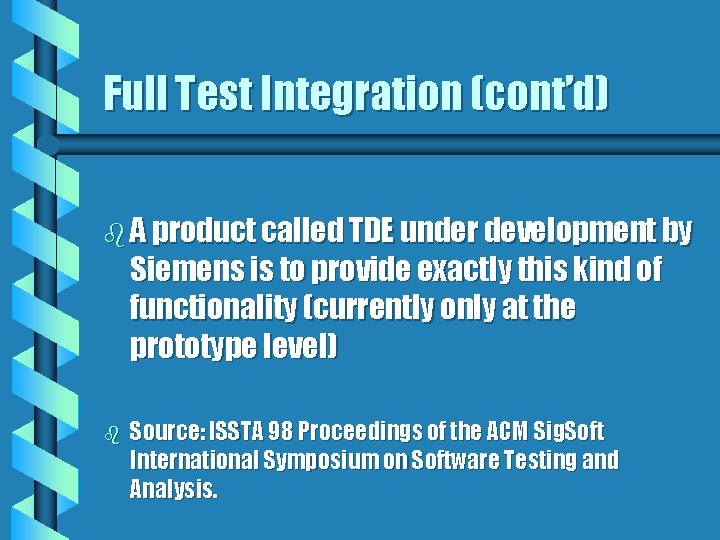 Full Test Integration (cont’d) b A product called TDE under development by Siemens is