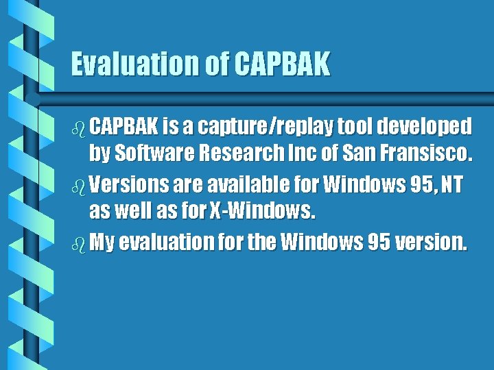 Evaluation of CAPBAK b CAPBAK is a capture/replay tool developed by Software Research Inc