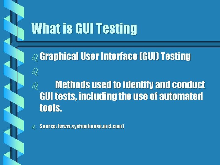 What is GUI Testing b Graphical User Interface (GUI) Testing b b b Methods